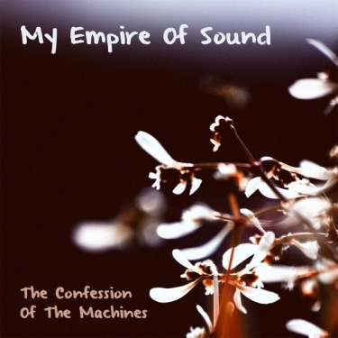 My Empire Of Sound The Confession Of The Machine
