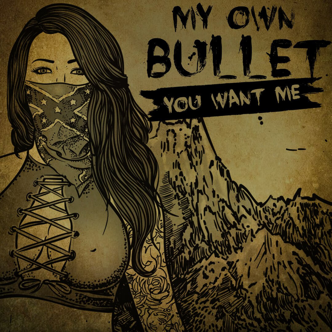 My Own Bullet, You Want Me
