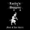 Lucifer’s Dungeon "Music Of Lost Spirits"