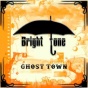 Bright Tone Ghost Town