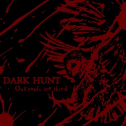 Dark Hunt, Our Souls Are Tired