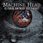 Machine Head Is There Anybody Out There