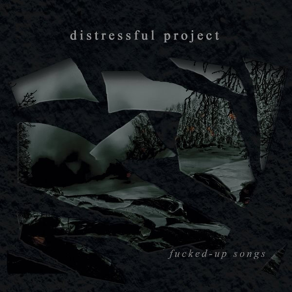 Distressful Project "Fucked-Up Songs"